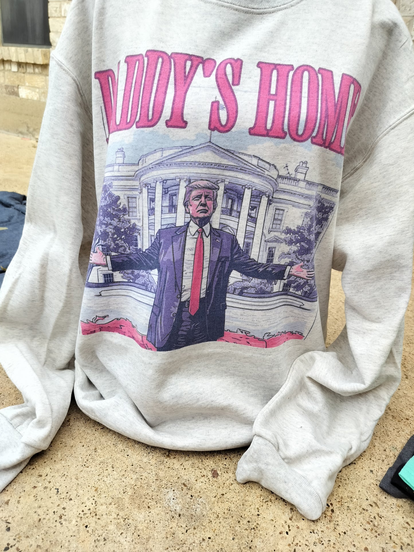 Trump daddy's home sweatshirt